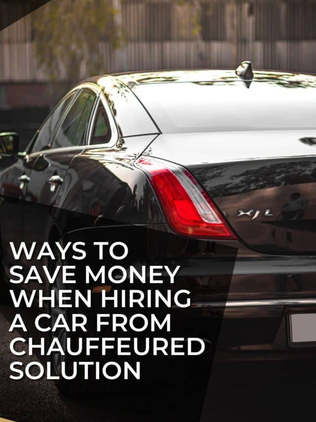 Ways to save money when hiring  a car from Chauffeured Solution